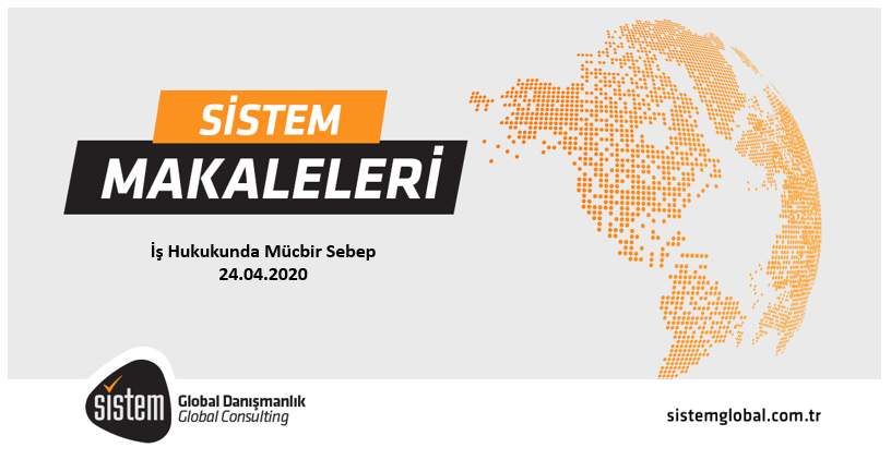 Sistem Global Danışmanlık İş Hukukunda Mücbir Sebep