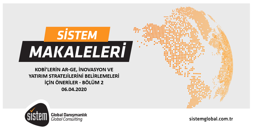 Sistem Global Danışmanlık Kobi̇’leri̇n Ar-Ge, İnovasyon Ve Yatirim Strateji̇leri̇ni̇ Beli̇rlemeleri̇ İçi̇n Öneri̇ler - Bölüm 2