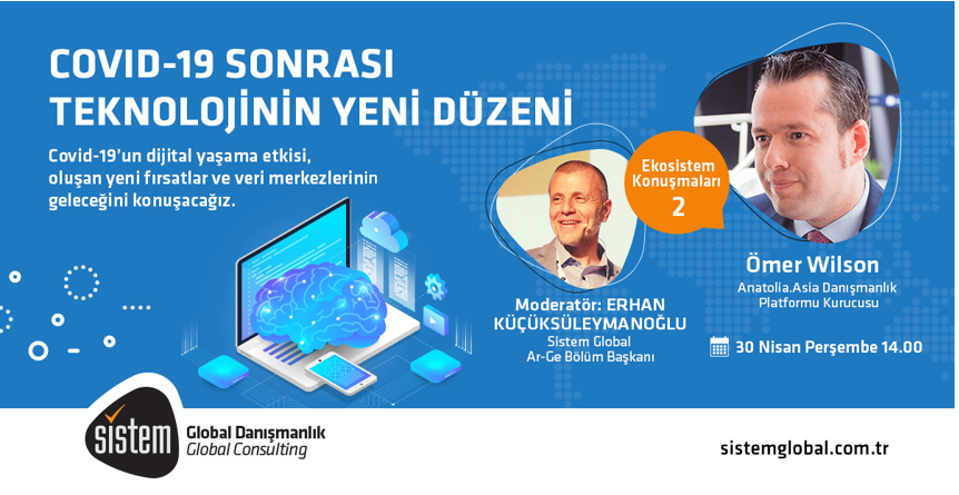 Sistem Global Danışmanlık Ekosi̇stem Konuşmalari 2: Ömer Wilson Covid-19 Sonrası Teknolojinin Yeni Düzeni