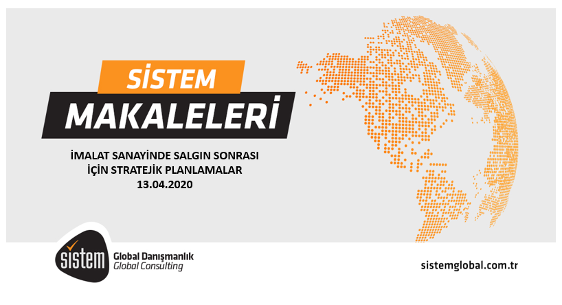 Sistem Global Danışmanlık İMALAT SANAYİNDE SALGIN SONRASI İÇİN STRATEJİK PLANLAMALAR