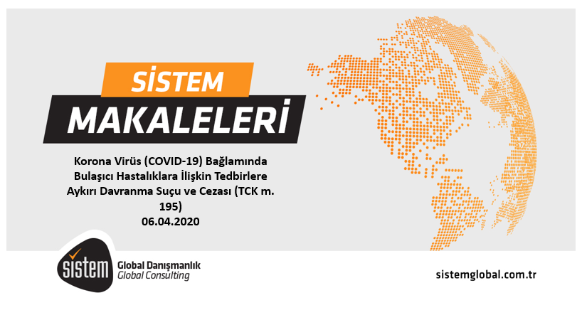Sistem Global Danışmanlık Korona Virüs (COVID-19) Bağlamında Bulaşıcı Hastalıklara İlişkin Tedbirlere Aykırı Davranma Suçu ve Cezası (TCK m. 195)