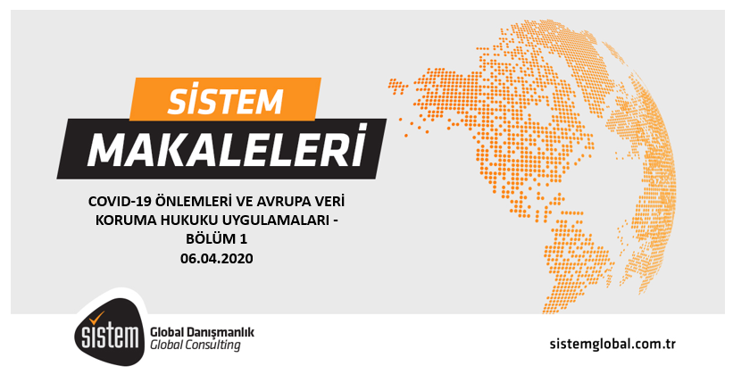 Sistem Global Danışmanlık COVID-19 ÖNLEMLERİ VE AVRUPA VERİ KORUMA HUKUKU UYGULAMALARI - BÖLÜM 1