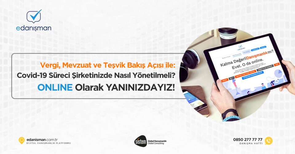 Sistem Global Danışmanlık Vergi, Mevzuat ve Teşvik Bakış Açısı ile: Covid-19 Süreci Şirketinizde Nasıl Yönetilmeli? ONLINE Olarak Yanınızdayız!