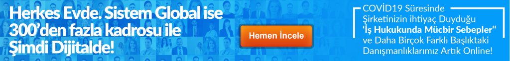 KORONAVİRÜS VE İŞ HUKUKU BAKIMINDAN ETKİLERİ 7 Sistem Global Danışmanlık KORONAVİRÜS VE İŞ HUKUKU BAKIMINDAN ETKİLERİ