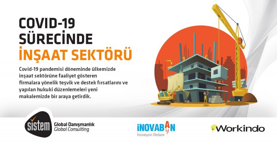 Sistem Global Danışmanlık COVİD-19 SÜRECİNDE İNŞAAT SEKTÖRÜNE YÖNELİK TEŞVİK-DESTEK FIRSATLARI ve HUKUKİ DÜZENLEMELER