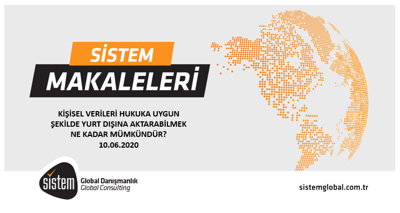 Sistem Global Danışmanlık Ki̇şi̇sel Veri̇leri̇ Hukuka Uygun Şeki̇lde Yurt Dişina Aktarabi̇lmek Ne Kadar Mümkündür?