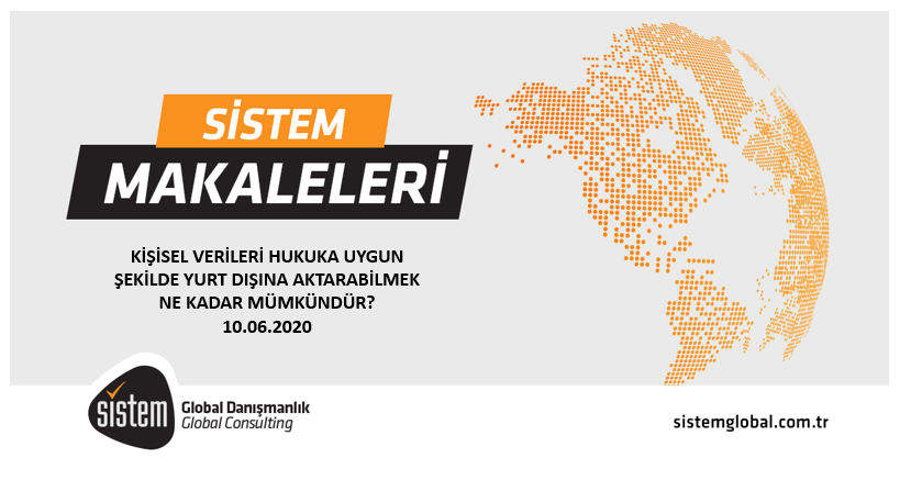 Sistem Global Danışmanlık KİŞİSEL VERİLERİ HUKUKA UYGUN ŞEKİLDE YURT DIŞINA AKTARABİLMEK NE KADAR MÜMKÜNDÜR?