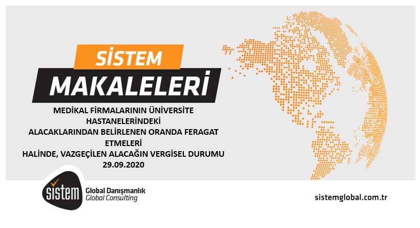 Sistem Global Danışmanlık MEDİKAL FİRMALARININ ÜNİVERSİTE HASTANELERİNDEKİ ALACAKLARINDAN BELİRLENEN ORANDA FERAGAT ETMELERİ HALİNDE, VAZGEÇİLEN ALACAĞIN VERGİSEL DURUMU