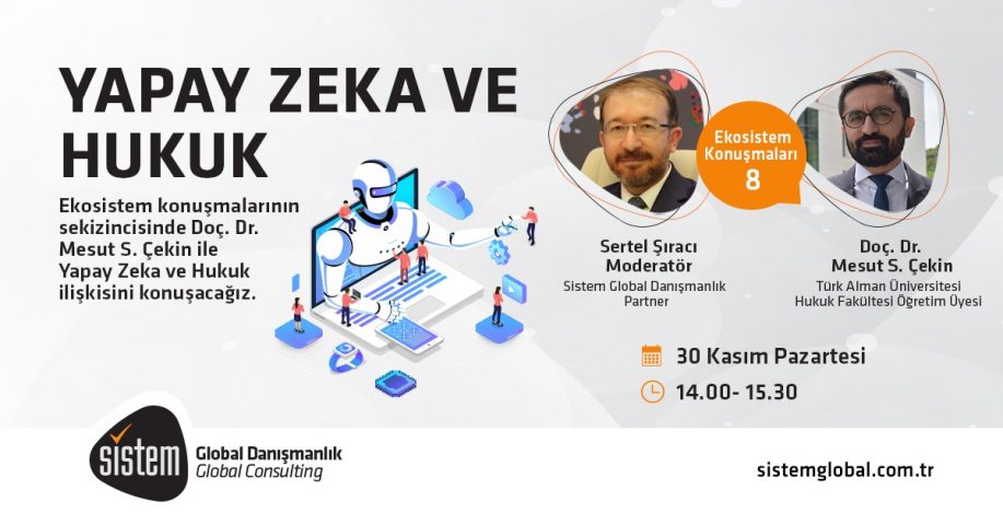 Ekosistem Konuşmaları 8 Doç. Dr. Mesut S. Çekin Ile Yapay Zeka Ve Hukuk 7 Sistem Global Danışmanlık Ekosistem Konuşmaları 8 Doç. Dr. Mesut S. Çekin Ile Yapay Zeka Ve Hukuk