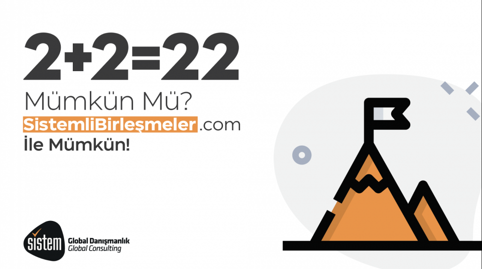 Sistem Global Danışmanlık SİSTEMLİBİRLEŞMELER İLE 2+2'NİN CEVABI ARTIK 22 YAPIYOR!