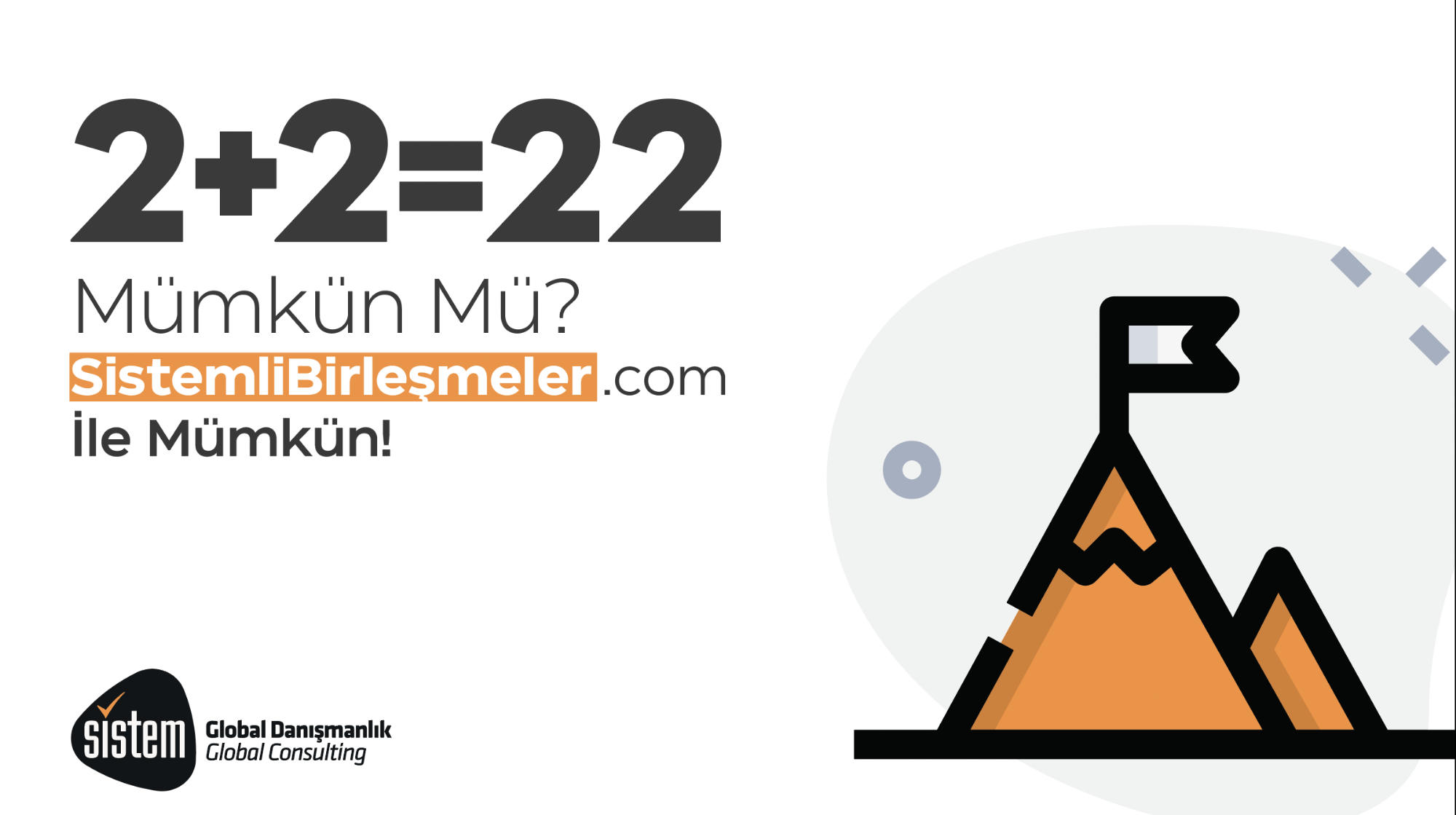 SİSTEMLİBİRLEŞMELER İLE 2+2'NİN CEVABI ARTIK 22 YAPIYOR! 4 Sistem Global Danışmanlık SİSTEMLİBİRLEŞMELER İLE 2+2'NİN CEVABI ARTIK 22 YAPIYOR!
