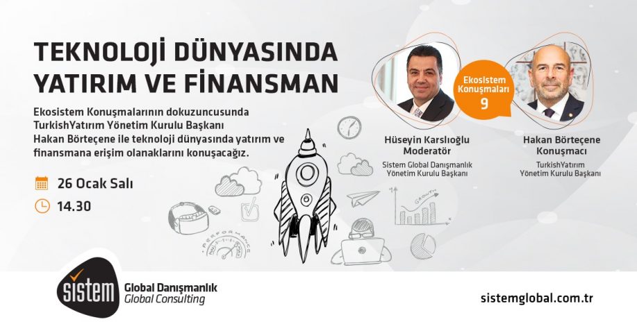 Sistem Global Danışmanlık EKOSİSTEM KONUŞMALARI 9: HAKAN BÖRTEÇENE İLE TEKNOLOJİ DÜNYASINDA YATIRIM VE FİNANSMAN