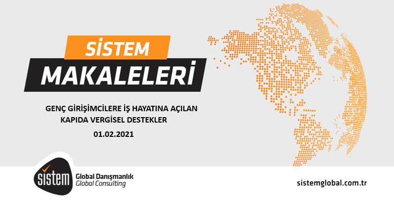 Sistem Global Danışmanlık GENÇ GİRİŞİMCİLERE İŞ HAYATINA AÇILAN KAPIDA VERGİSEL DESTEKLER