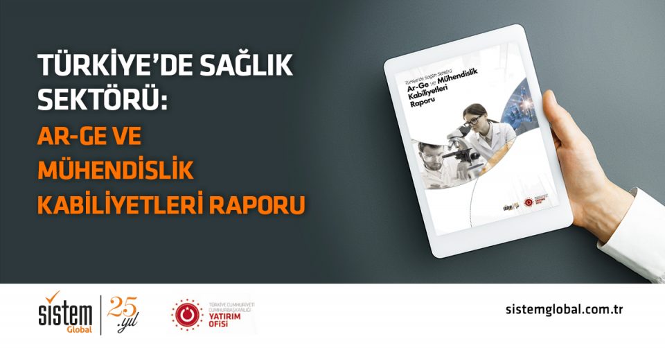Sistem Global Danışmanlık Türkiye'De Sağlık Sektörü Ar-Ge Ve Mühendislik Kabiliyetleri Raporumuz Yayımlandı