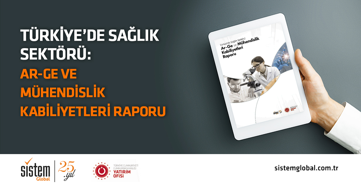 Sistem Global Danışmanlık Türkiye'de Sağlık Sektörü Ar-Ge ve Mühendislik Kabiliyetleri Raporumuz Yayımlandı