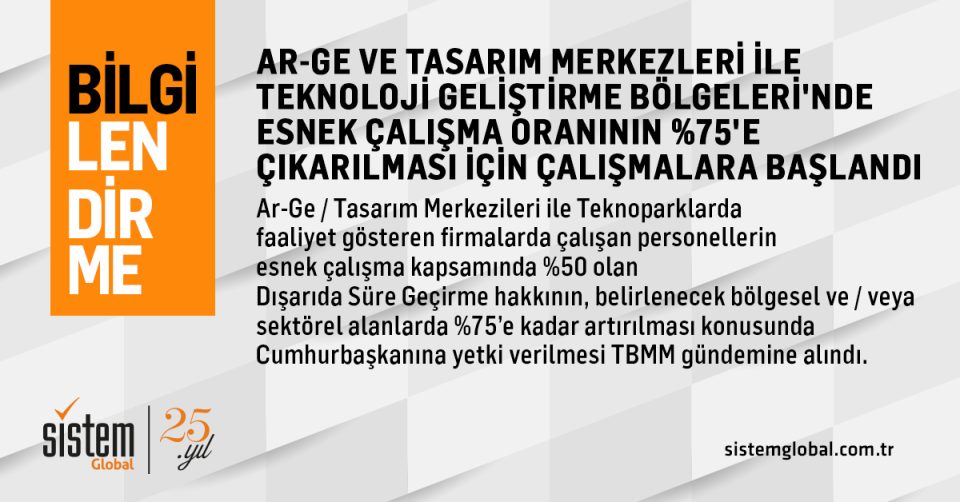 Sistem Global Danışmanlık AR-GE VE TASARIM MERKEZLERİ İLE TEKNOLOJİ GELİŞTİRME BÖLGELERİNDE ÇALIŞAN PERSONELLERİN ESNEK ÇALIŞMA ORANININ %75'E ÇIKARILMASI İÇİN ÇALIŞMALARA START VERİLDİ!