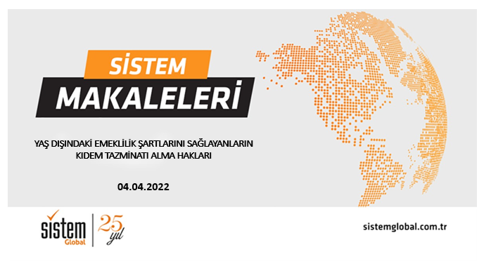 Sistem Global Danışmanlık Yaş Dişindaki̇ Emekli̇li̇k Şartlarini Sağlayanlarin Kidem Tazmi̇nati Alma Haklari