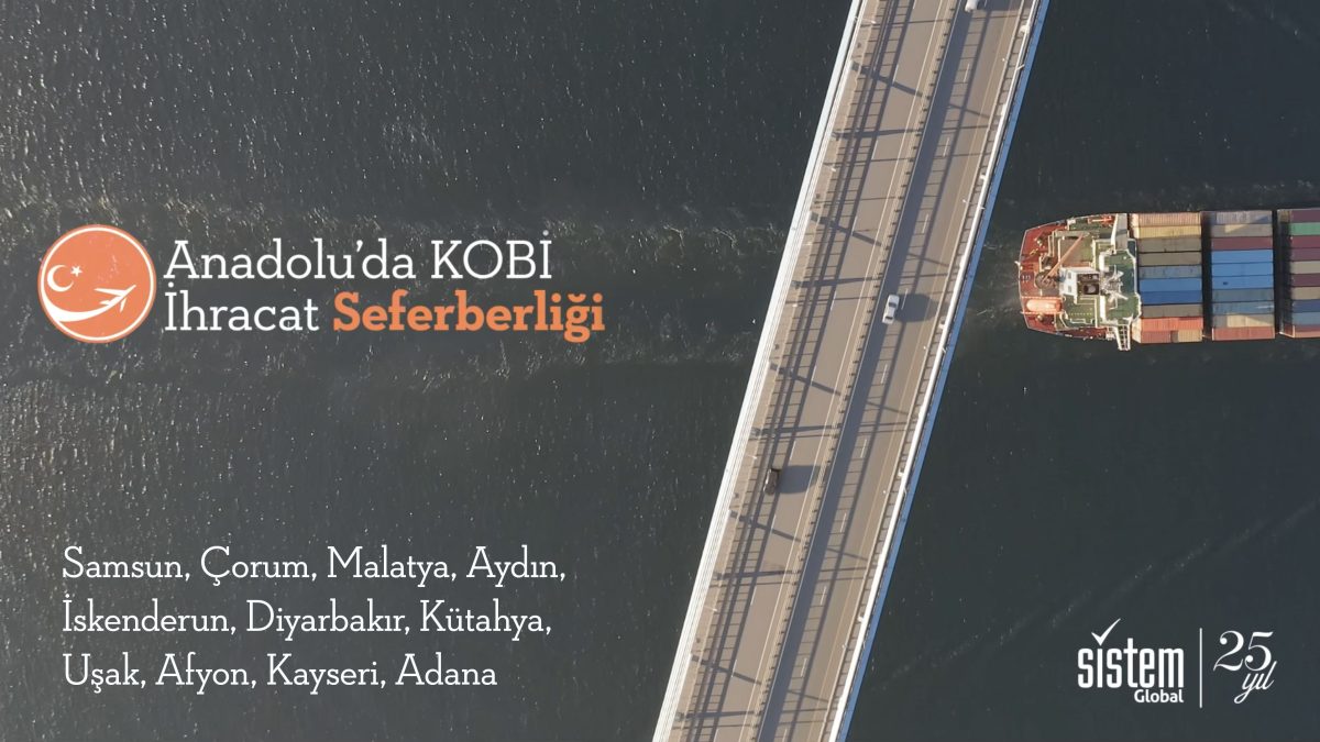 SİSTEM GLOBAL, ANADOLU'DAKİ KOBİ'LER İÇİN İHRACAT SEFERBERLİĞİNİ BAŞLATTI 6 Sistem Global Danışmanlık SİSTEM GLOBAL, ANADOLU'DAKİ KOBİ'LER İÇİN İHRACAT SEFERBERLİĞİNİ BAŞLATTI