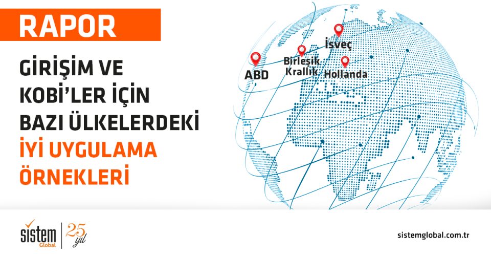 Sistem Global Danışmanlık Girişim ve KOBİ'ler için Bazı Ülkelerdeki İyi Uygulama Örnekleri Raporu Yayımlandı!