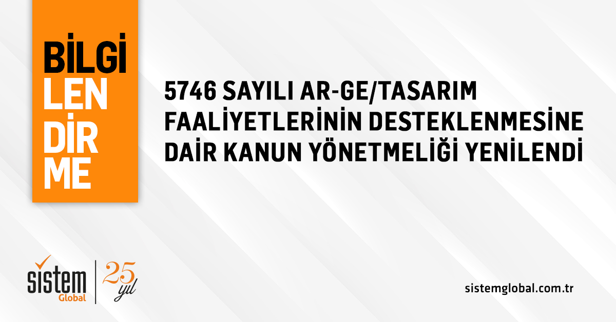 Sistem Global Danışmanlık 5746 SAYILI AR-GE/ TASARIM FAALİYETLERİNİN DESTEKLENMESİNE DAİR KANUN YÖNETMELİĞİ YENİLENDİ