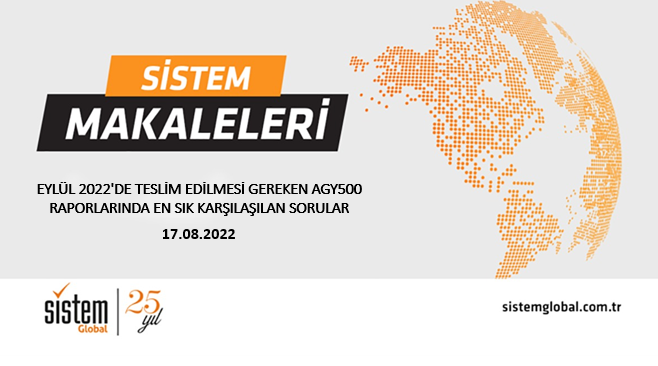 Sistem Global Danışmanlık Eylül 2022'De Tesli̇m Edi̇lmesi̇ Gereken Agy500 Raporlarinda En Sik Karşilaşilan Sorular