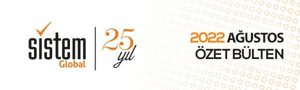 Sistem Global Danışmanlık AĞUSTOS 2022 GELİŞMELER