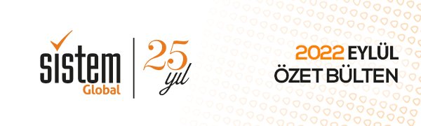 Sistem Global Danışmanlık EYLÜL 2022 GELİŞMELER