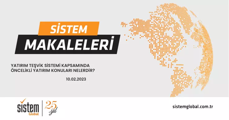 Sistem Global Danışmanlık YATIRIM TEŞVİK SİSTEMİ KAPSAMINDA ÖNCELİKLİ YATIRIM KONULARI NELERDİR?