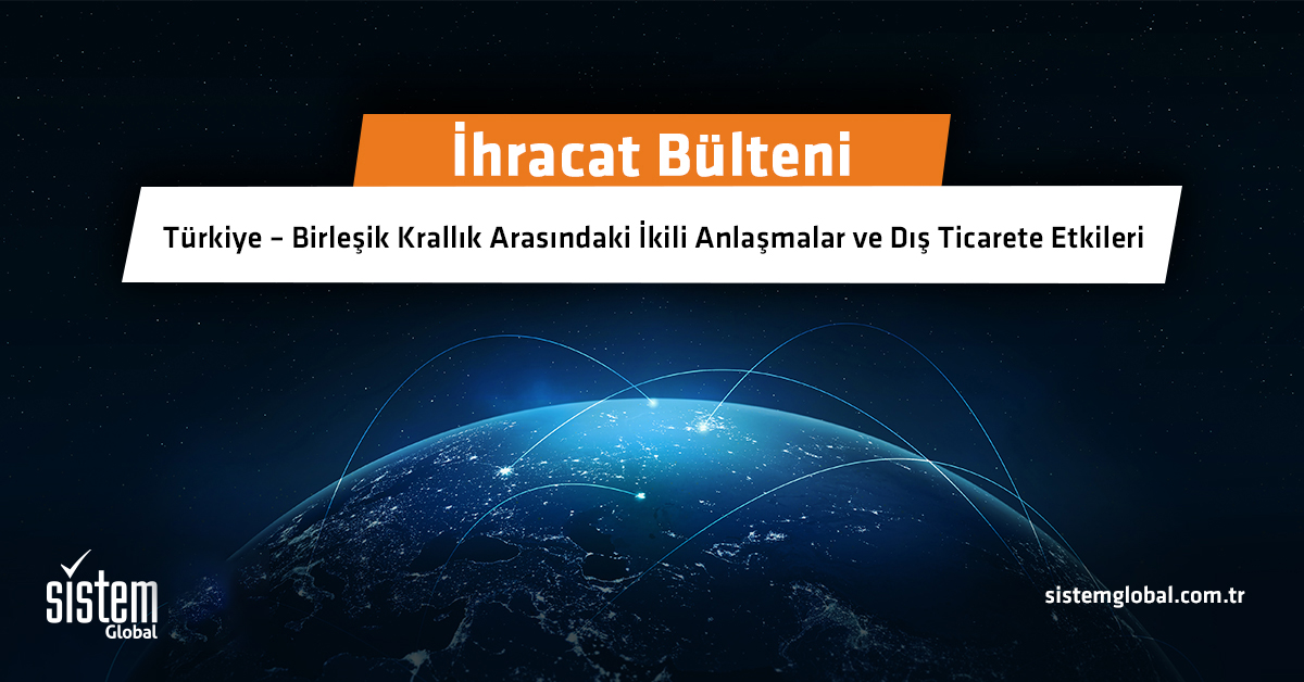 Sistem Global Danışmanlık Türki̇ye – Bi̇rleşi̇k Krallik Arasindaki̇ İki̇li̇ Anlaşmalar Ve Diş Ti̇carete Etki̇leri̇