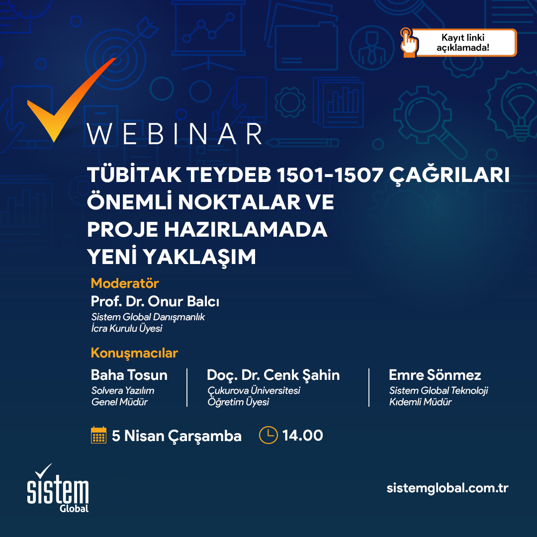TÜBİTAK-TEYDEB 1501-1507 Çağrıları Önemli Noktalar ve Proje Hazırlamada Yeni Yaklaşım 7 Sistem Global Danışmanlık TÜBİTAK-TEYDEB 1501-1507 Çağrıları Önemli Noktalar ve Proje Hazırlamada Yeni Yaklaşım