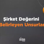 Sistem Global Danışmanlık Şirket Değerini Belirleyen Unsurlar