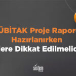 Sistem Global Danışmanlık TÜBİTAK Proje Raporu Hazırlanırken Nelere Dikkat Edilmelidir?